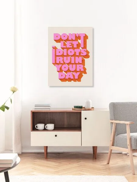 Photocircle Photocircle Poster / Leinwandbild - Don't let idiots ruin your day – Produktbild 3 von 4