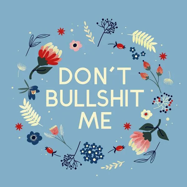 Photocircle Photocircle Poster / Leinwandbild - Don't bullshit me - flowers and type – Produktbild 1 von 4