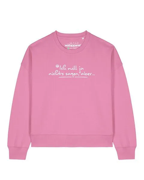 watapparel watapparel Sweatshirt Frauen Ich will ja nichts sagen aber, Bubble pink, – Produktbild 1 von 2