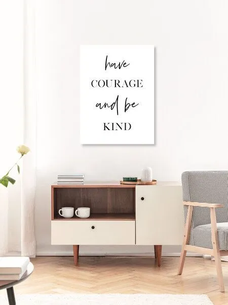 Photocircle Photocircle Poster / Leinwandbild - Have Courage and Be Kind – Produktbild 3 von 4