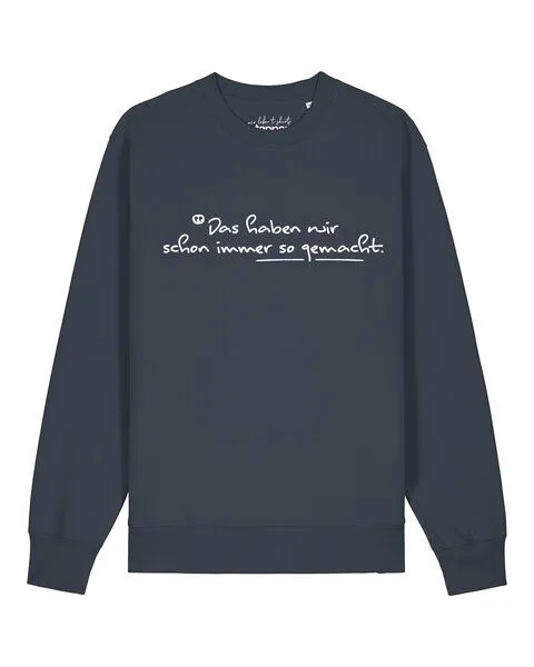 watapparel watapparel Sweatshirt Unisex Das haben wir schon immer so gemacht, India ink grey, – Produktbild 1 von 2