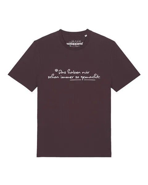 watapparel watapparel T-Shirt Unisex Das haben wir schon immer so gemacht, Red brown, – Produktbild 1 von 2