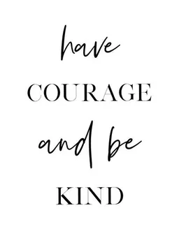 Photocircle Photocircle Poster / Leinwandbild - Have Courage and Be Kind – Produktbild 1 von 1