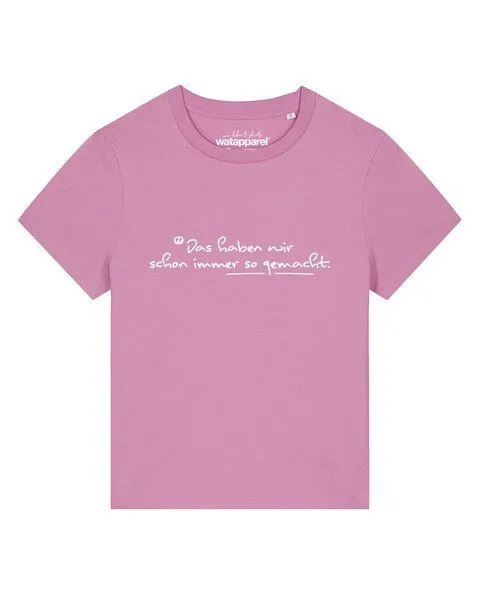 watapparel watapparel T-Shirt Frauen Das haben wir schon immer so gemacht, Bubble pink, – Produktbild 1 von 2