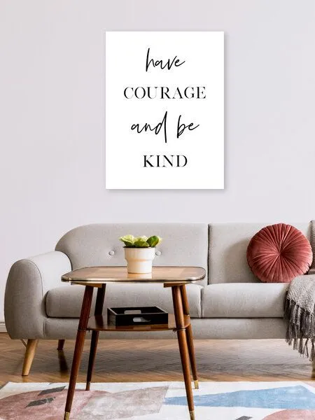 Photocircle Photocircle Poster / Leinwandbild - Have Courage and Be Kind – Produktbild 2 von 4