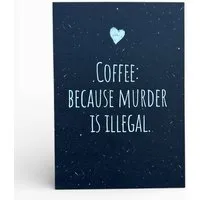 ilovemixtapes ilovemixtapes Postkarte „Coffee: because murder is illegal.“ – Lustige Karte für Kaffee-Fans – Produktbild 1 von 1